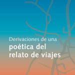 Lee más sobre el artículo DERIVACIONES DE UNA POÉTICA DEL RELATO DE VIAJES