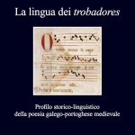 Lee más sobre el artículo LA LINGUA DEI TROBADORES. PROFILO STORICO-LINGUISTICO DELLA POESIA GALEGO-PORTOGHESE MEDIEVALE