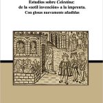 Lee más sobre el artículo ESTUDIOS SOBRE CELESTINA: DE LA SOTIL INVENCIÓN A LA IMPRENTA Con glosas nuevamente añadidas