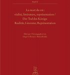 Lee más sobre el artículo LA MORT DU ROI : réalité, littérature, représentation. Der Tod des Königs: Realität, Literatur, Repräsentation