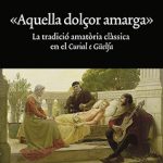 Lee más sobre el artículo AQUELLA DOLÇOR AMARGA LA TRADICIÓ AMATÒRIA CLÀSSICA EN EL CURIAL E GÜELFA