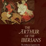 Lee más sobre el artículo THE ARTHUR OF THE IBERIANS. THE ARTHURIAN LEGENDS IN THE SPANISH AND PORTUGUESE WORLDS
