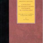 Lee más sobre el artículo CATÁLOGO DE TRADUCCIONES ANÓNIMAS AL CASTELLANO. DE LOS SIGLOS XIV AL XVI EN BIBLIOTECAS DE ESPAÑA, ITALIA Y PORTUGAL