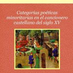 Lee más sobre el artículo CATEGORÍAS POÉTICAS MINORITARIAS EN EL CANCIONERO CASTELLANO DEL SIGLO XV