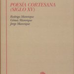 Lee más sobre el artículo POESÍA CORTESANA (SIGLO XV). RODRIGO MANRIQUE, GÓMEZ MANRIQUE, JORGE MANRIQUE
