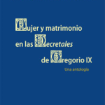 Lee más sobre el artículo MUJER Y MATRIMONIO EN LAS DECRETALES DE GREGORIO IX. UNA ANTOLOGÍA