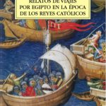 Lee más sobre el artículo RELATOS DE VIAJES POR EGIPTO EN LA ÉPOCA DE LOS REYES CATÓLICOS