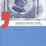 Lee más sobre el artículo HUMANISMO, GRAMÁTICA Y POESÍA JUAN DE MENA Y LOS AUCTORES EN EL CANON DE NEBRIJA