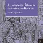 Lee más sobre el artículo INVESTIGACIÓN LITERARIA DE TEXTOS MEDIEVALES: OBJETO Y PRÁCTICA
