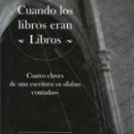 Lee más sobre el artículo CUANDO LOS LIBROS ERAN LIBROS. CUATRO CLAVES DE UNA ESCRITURA A SÍLABAS CONTADAS