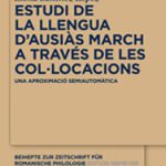 Lee más sobre el artículo ESTUDI DE LA LLENGUA D'AUSIÀS MARCH A TRAVÉS DE LES COL·LOCACIONS. UNA APROXIMACIÓ SEMIAUTOMÀTICA