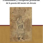 Lee más sobre el artículo TRANSMISIÓN Y RECEPCIÓN PRIMARIAS DE LA POESÍA DEL MESTER DE CLERECÍA