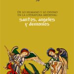Lee más sobre el artículo DE LO HUMANO Y LO DIVINO EN LA LITERATURA MEDIEVAL: SANTOS, ÁNGELES Y DEMONIOS