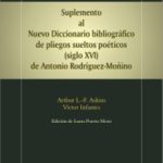 Lee más sobre el artículo ARTHUR L.-F. ASKINS VÍCTOR INFANTES DE MIGUEL  SUPLEMENTO AL NUEVO DICCIONARIO BIBLIOGRÁFICO DE PLIEGOS SUELTOS POÉTICOS (SIGLO XVI) DE ANTONIO RODRÍGUEZ-MOÑINO