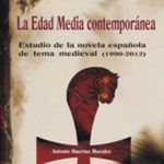 Lee más sobre el artículo LA EDAD MEDIA CONTEMPORÁNEA. ESTUDIO DE LA NOVELA ESPAÑOLA DE TEMA MEDIEVAL (1990-2012)