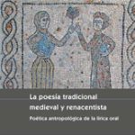 Lee más sobre el artículo LA POESÍA TRADICIONAL MEDIEVAL Y RENACENTISTA. POÉTICA ANTROPOLÓGICA DE LA LÍRICA ORAL