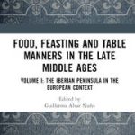 Lee más sobre el artículo FOOD, FEASTING AND TABLE MANNERS in the Late Middle Ages: Volume I: The Iberian Peninsula in the European