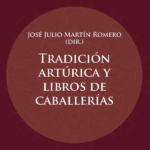 Lee más sobre el artículo TRADICIÓN ARTÚRICA Y LIBROS DE CABALLERÍAS