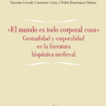 Lee más sobre el artículo «EL MUNDO ES TODO CORPORAL COSA»: Gestualidad y corporalidad en la literatura hispánica medieval