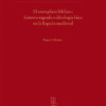 Lee más sobre el artículo EL EXEMPLUM BÍBLICO: Historia sagrada e ideología laica en la España medieval
